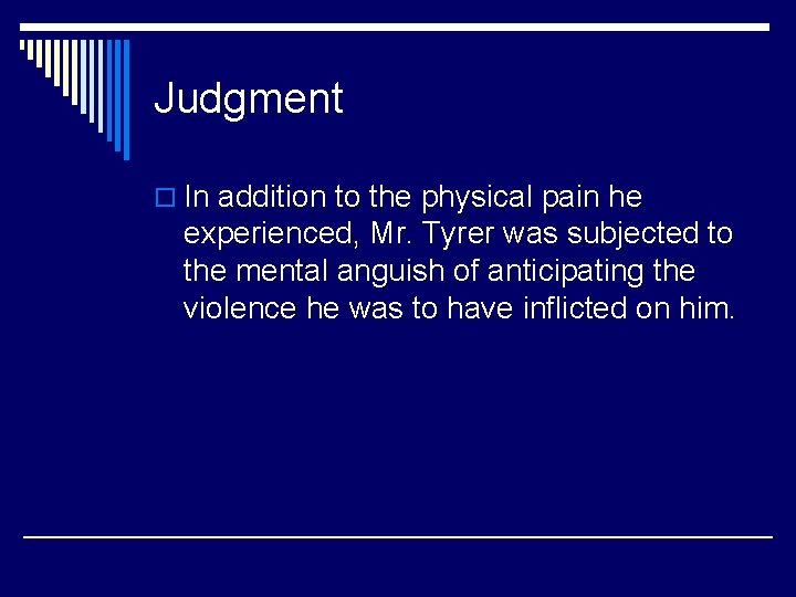 Judgment o In addition to the physical pain he experienced, Mr. Tyrer was subjected