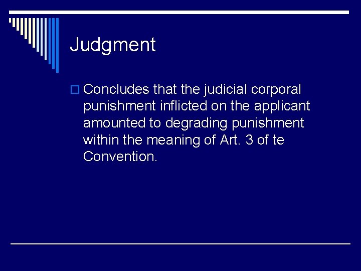 Judgment o Concludes that the judicial corporal punishment inflicted on the applicant amounted to