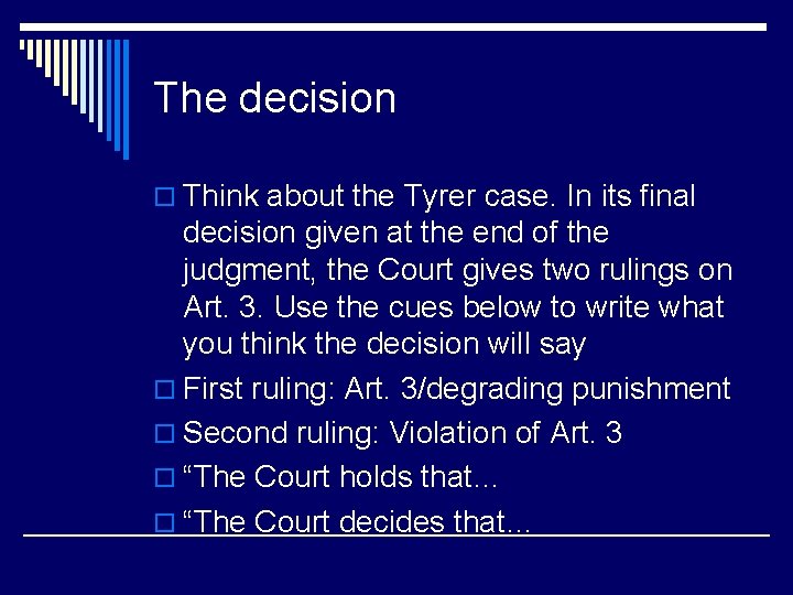 The decision o Think about the Tyrer case. In its final decision given at