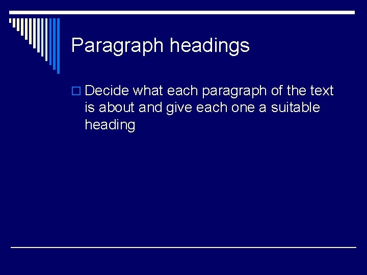 Paragraph headings o Decide what each paragraph of the text is about and give