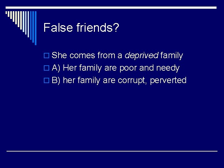 False friends? o She comes from a deprived family o A) Her family are