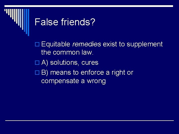 False friends? o Equitable remedies exist to supplement the common law. o A) solutions,