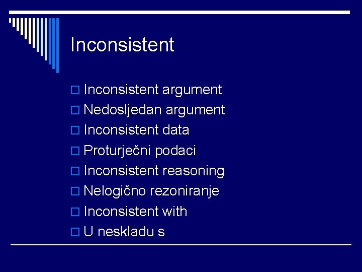 Inconsistent o Inconsistent argument o Nedosljedan argument o Inconsistent data o Proturječni podaci o