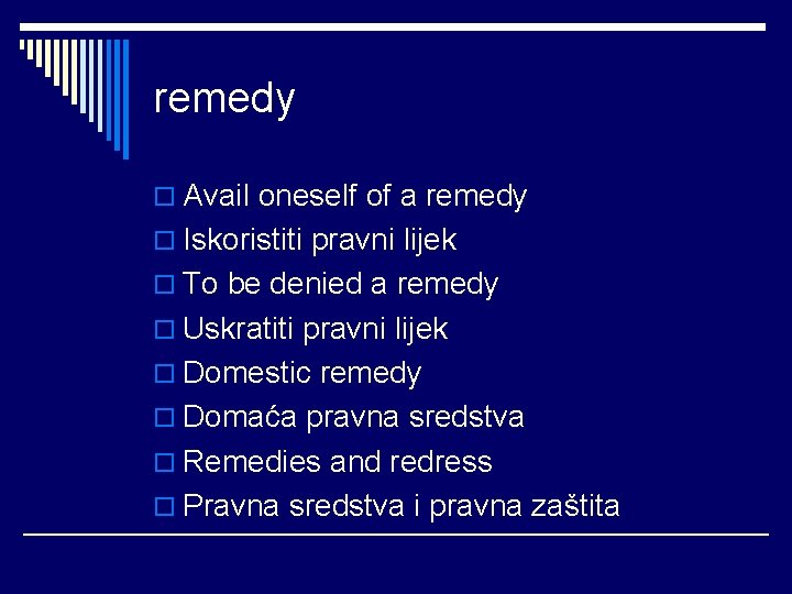 remedy o Avail oneself of a remedy o Iskoristiti pravni lijek o To be