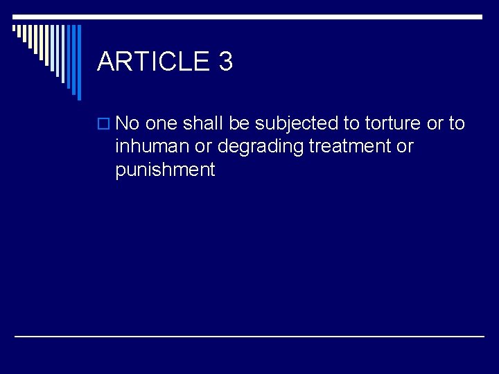 ARTICLE 3 o No one shall be subjected to torture or to inhuman or