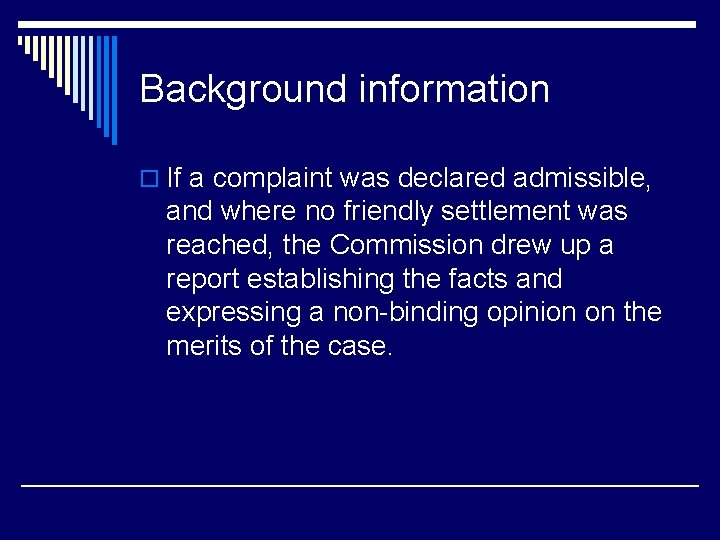 Background information o If a complaint was declared admissible, and where no friendly settlement