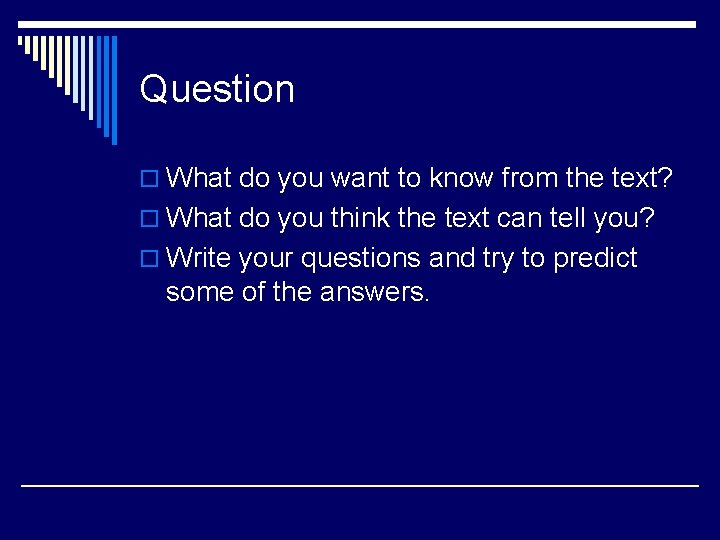 Question o What do you want to know from the text? o What do