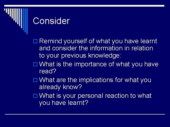 Consider o Remind yourself of what you have learnt and consider the information in