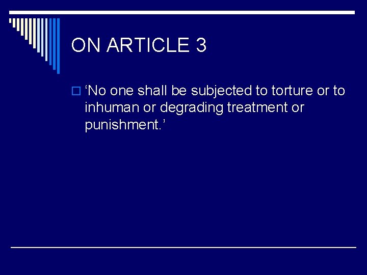 ON ARTICLE 3 o ‘No one shall be subjected to torture or to inhuman