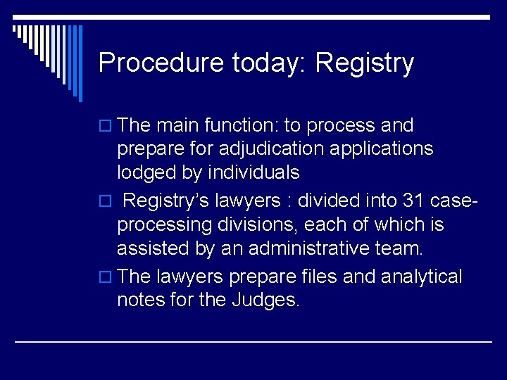 Procedure today: Registry o The main function: to process and prepare for adjudication applications
