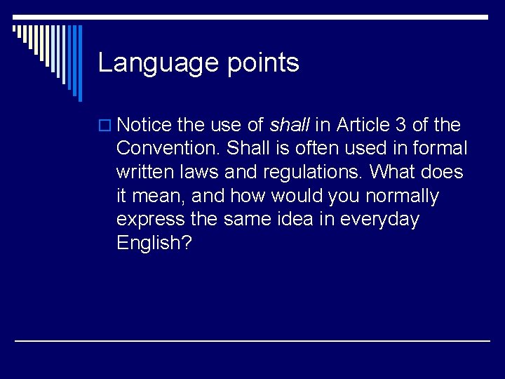 Language points o Notice the use of shall in Article 3 of the Convention.