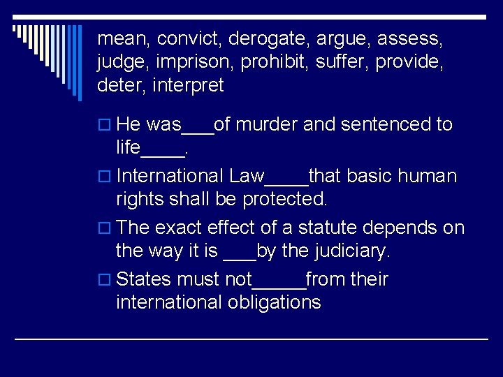 mean, convict, derogate, argue, assess, judge, imprison, prohibit, suffer, provide, deter, interpret o He