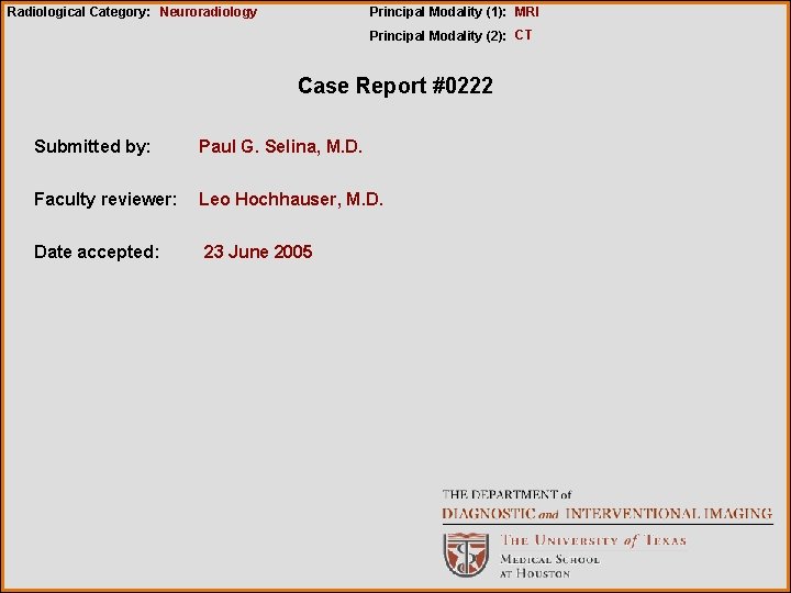 Radiological Category: Neuroradiology Principal Modality (1): MRI Principal Modality (2): CT Case Report #0222