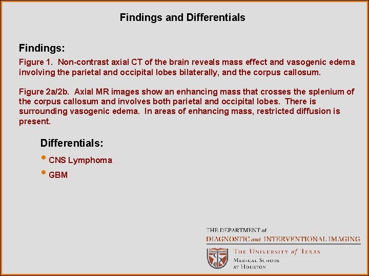 Findings and Differentials Findings: Figure 1. Non-contrast axial CT of the brain reveals mass