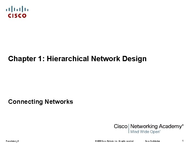 Chapter 1: Hierarchical Network Design Connecting Networks Presentation_ID © 2008 Cisco Systems, Inc. All