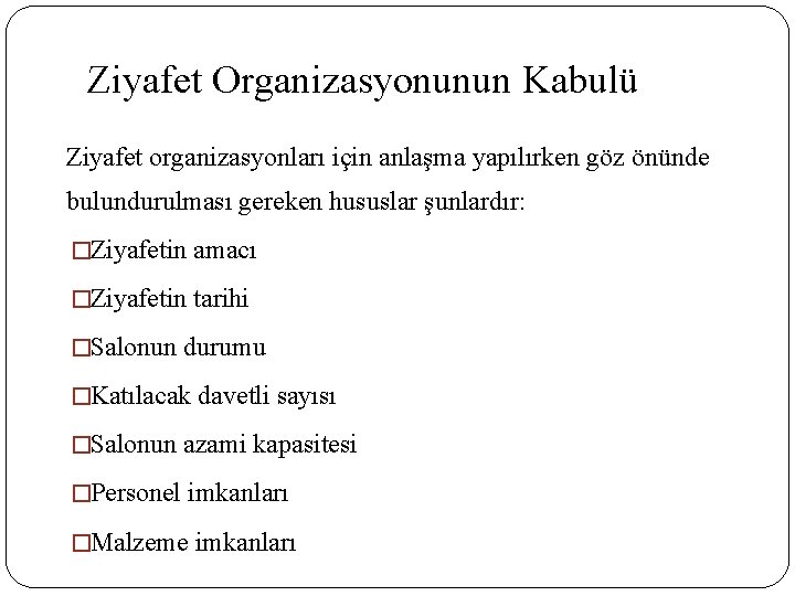 Ziyafet Organizasyonunun Kabulü Ziyafet organizasyonları için anlaşma yapılırken göz önünde bulundurulması gereken hususlar şunlardır: