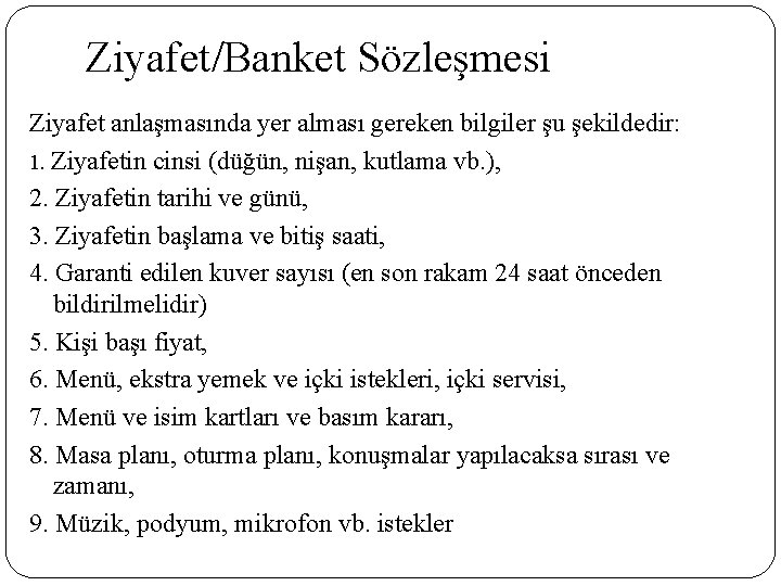 Ziyafet/Banket Sözleşmesi Ziyafet anlaşmasında yer alması gereken bilgiler şu şekildedir: 1. Ziyafetin cinsi (düğün,