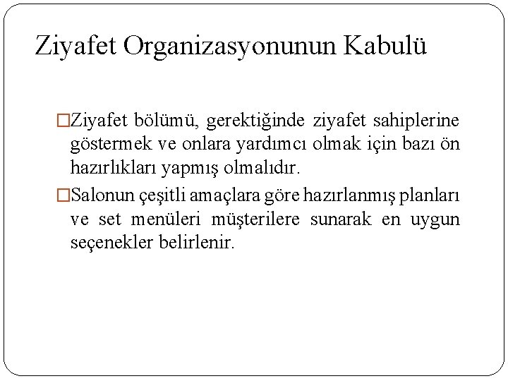 Ziyafet Organizasyonunun Kabulü �Ziyafet bölümü, gerektiğinde ziyafet sahiplerine göstermek ve onlara yardımcı olmak için