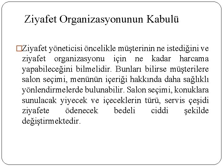 Ziyafet Organizasyonunun Kabulü �Ziyafet yöneticisi öncelikle müşterinin ne istediğini ve ziyafet organizasyonu için ne