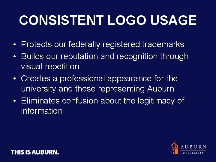 CONSISTENT LOGO USAGE • Protects our federally registered trademarks • Builds our reputation and