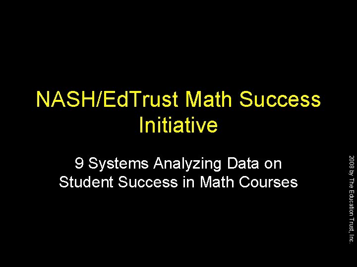 NASH/Ed. Trust Math Success Initiative 2008 by The Education Trust, Inc. 9 Systems Analyzing