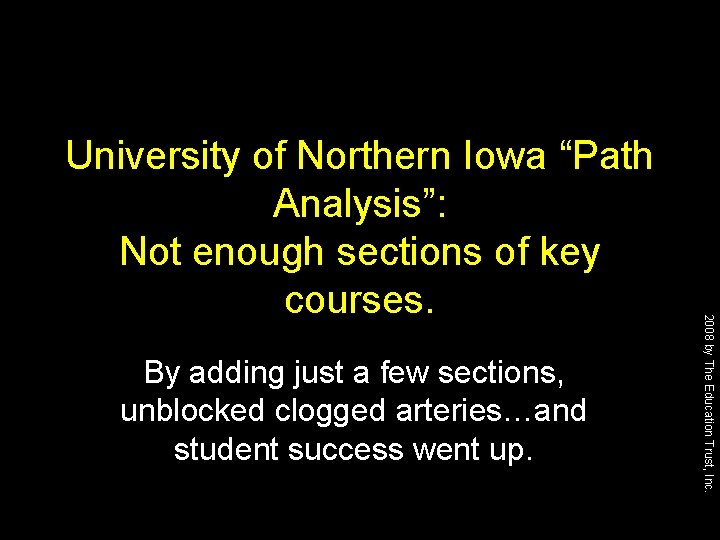 By adding just a few sections, unblocked clogged arteries…and student success went up. 2008