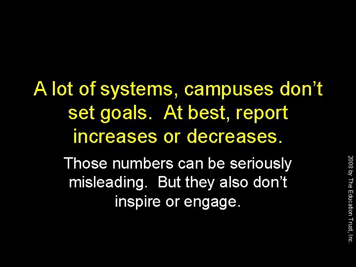 A lot of systems, campuses don’t set goals. At best, report increases or decreases.