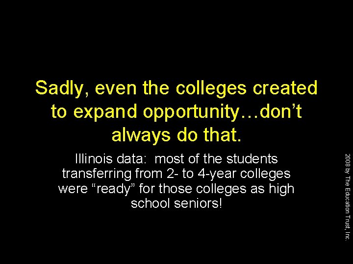 Sadly, even the colleges created to expand opportunity…don’t always do that. 2008 by The