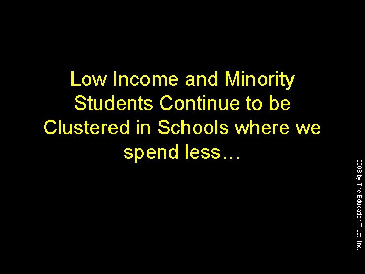 2008 by The Education Trust, Inc. Low Income and Minority Students Continue to be