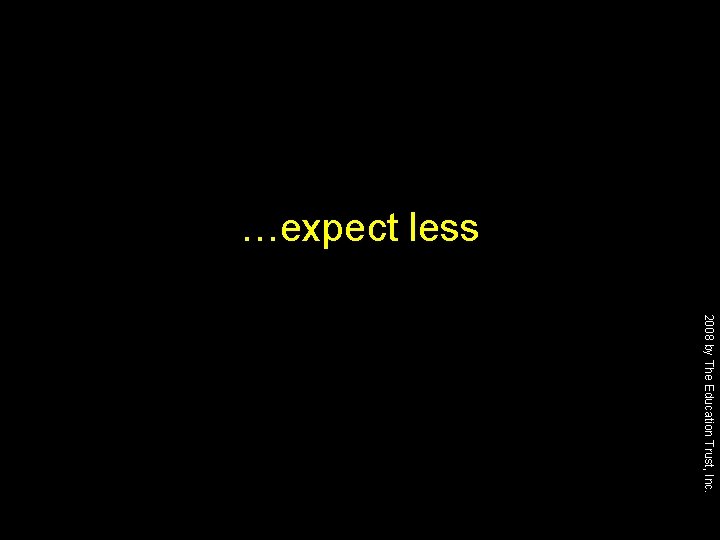 …expect less 2008 by The Education Trust, Inc. 
