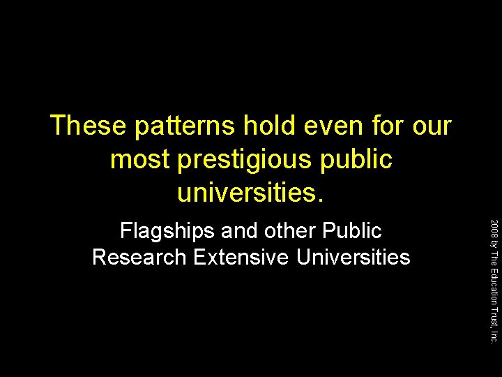 These patterns hold even for our most prestigious public universities. 2008 by The Education