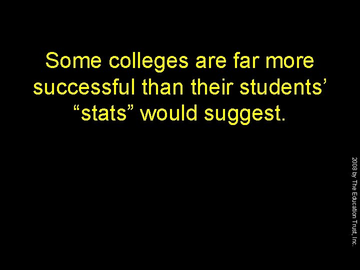 Some colleges are far more successful than their students’ “stats” would suggest. 2008 by