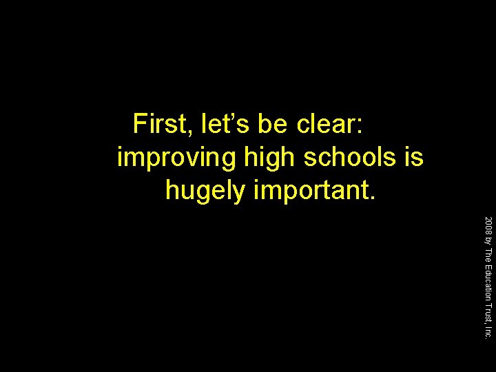 First, let’s be clear: improving high schools is hugely important. 2008 by The Education