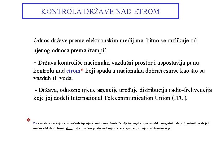 KONTROLA DRŽAVE NAD ETROM Odnos države prema elektronskim medijima bitno se razlikuje od njenog