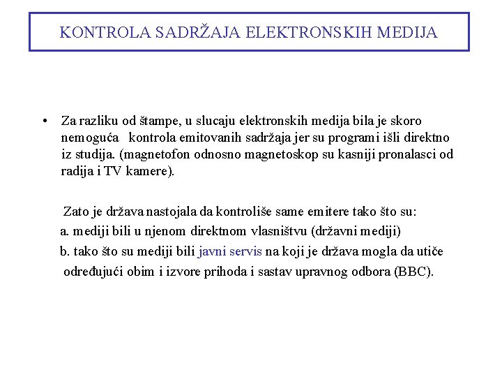 KONTROLA SADRŽAJA ELEKTRONSKIH MEDIJA • Za razliku od štampe, u slucaju elektronskih medija bila