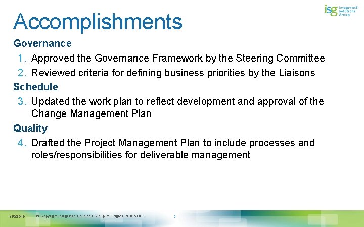 Accomplishments Governance 1. Approved the Governance Framework by the Steering Committee 2. Reviewed criteria