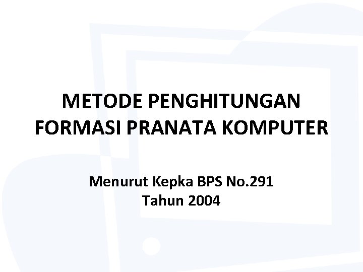 METODE PENGHITUNGAN FORMASI PRANATA KOMPUTER Menurut Kepka BPS No. 291 Tahun 2004 