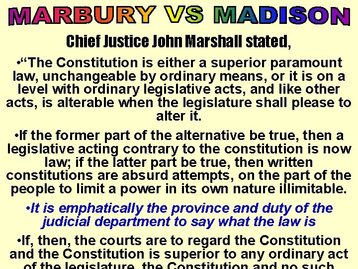 Chief Justice John Marshall stated, • “The Constitution is either a superior paramount law,
