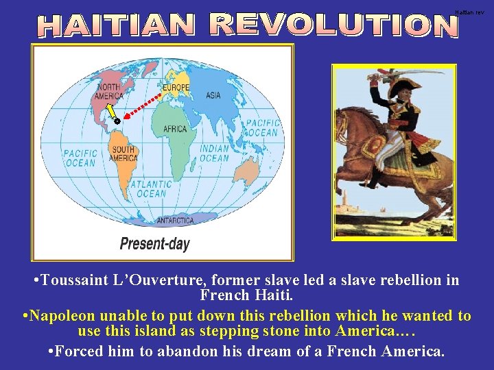 Haitian rev • Toussaint L’Ouverture, former slave led a slave rebellion in French Haiti.