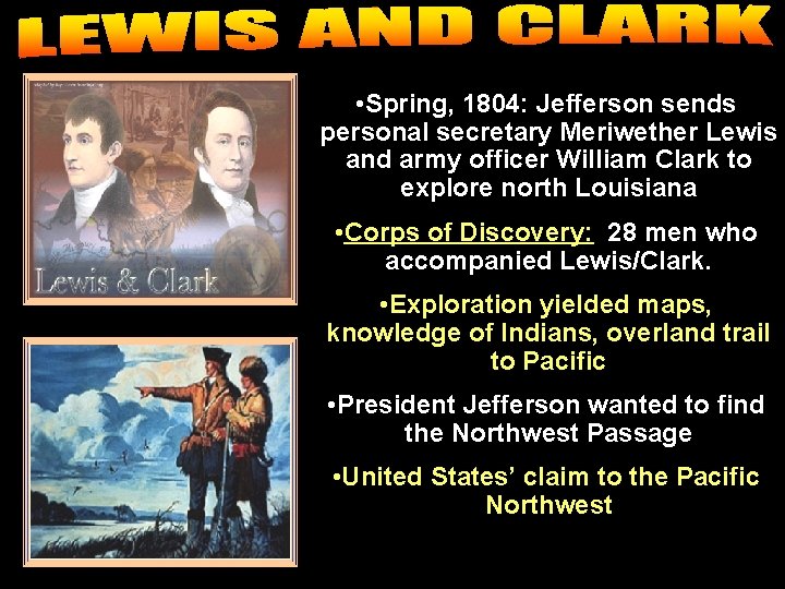  • Spring, 1804: Jefferson sends personal secretary Meriwether Lewis and army officer William