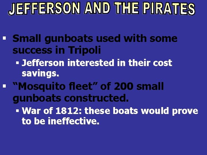 § Small gunboats used with some success in Tripoli § Jefferson interested in their