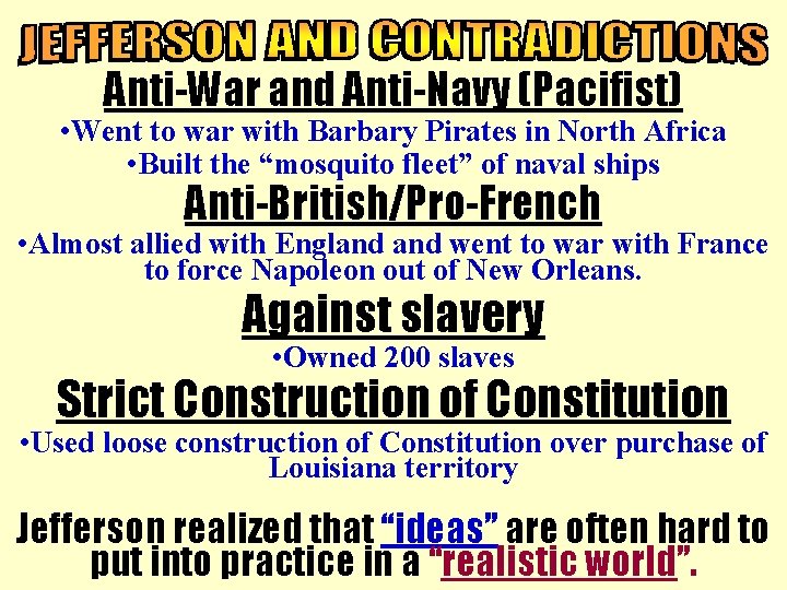 Anti-War and Anti-Navy (Pacifist) • Went to war with Barbary Pirates in North Africa
