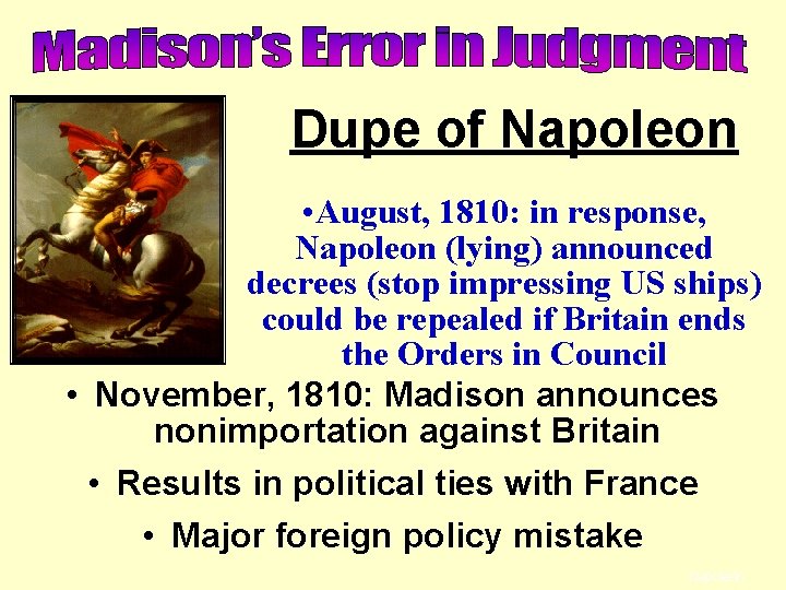 Dupe of Napoleon • August, 1810: in response, Napoleon (lying) announced decrees (stop impressing