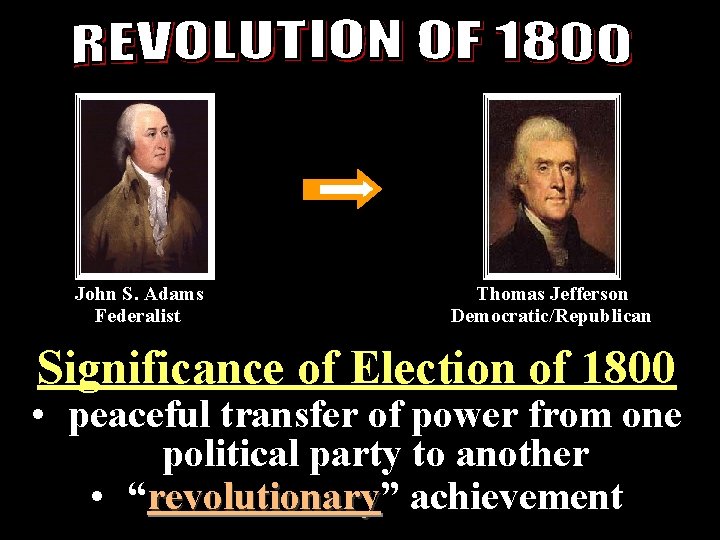  John S. Adams Thomas Jefferson Federalist Democratic/Republican Significance of Election of 1800 •