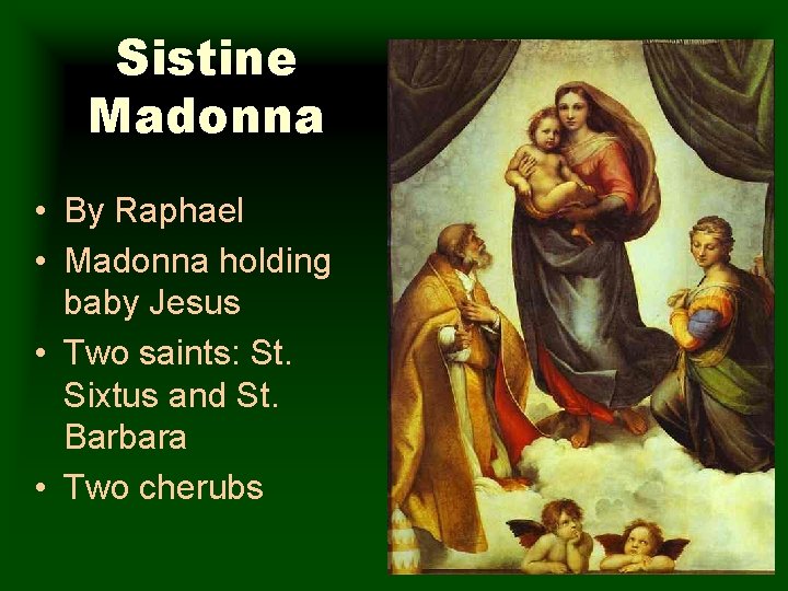 Sistine Madonna • By Raphael • Madonna holding baby Jesus • Two saints: St.