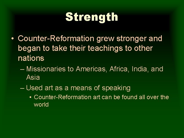 Strength • Counter-Reformation grew stronger and began to take their teachings to other nations