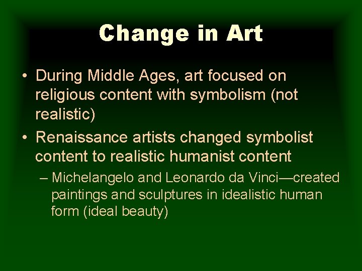 Change in Art • During Middle Ages, art focused on religious content with symbolism