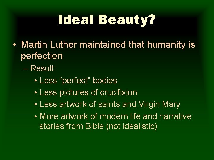 Ideal Beauty? • Martin Luther maintained that humanity is perfection – Result: • Less