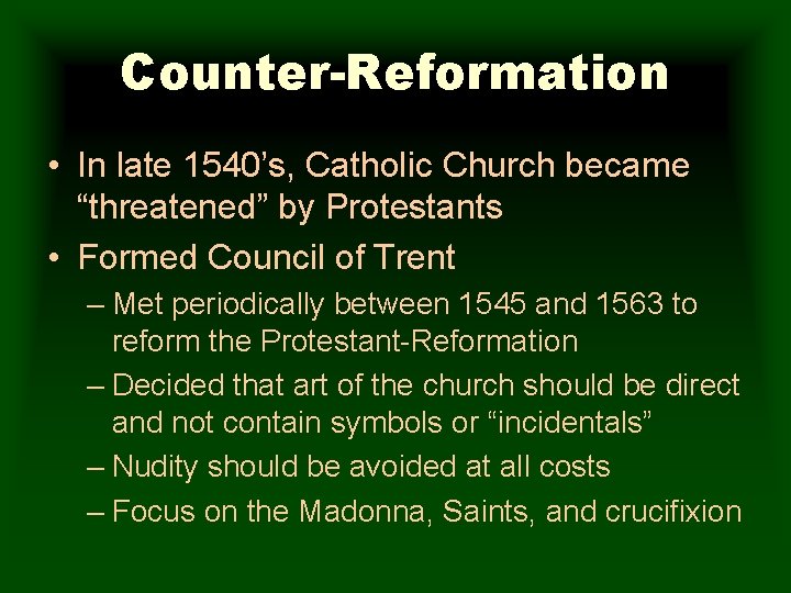 Counter-Reformation • In late 1540’s, Catholic Church became “threatened” by Protestants • Formed Council