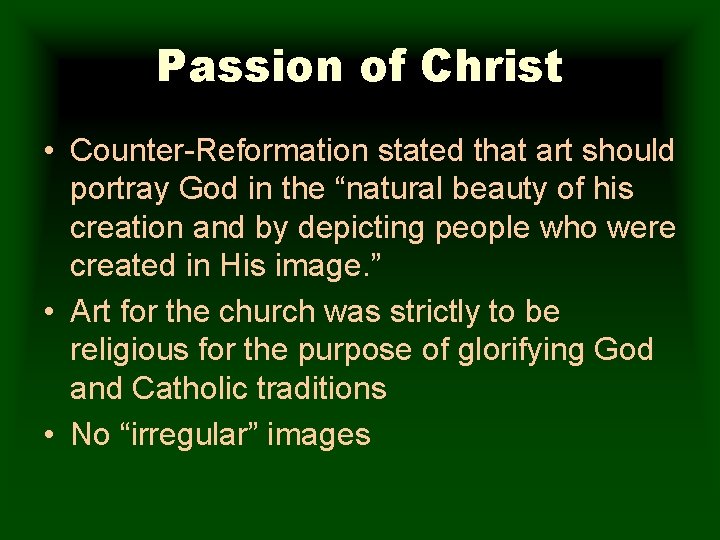 Passion of Christ • Counter-Reformation stated that art should portray God in the “natural